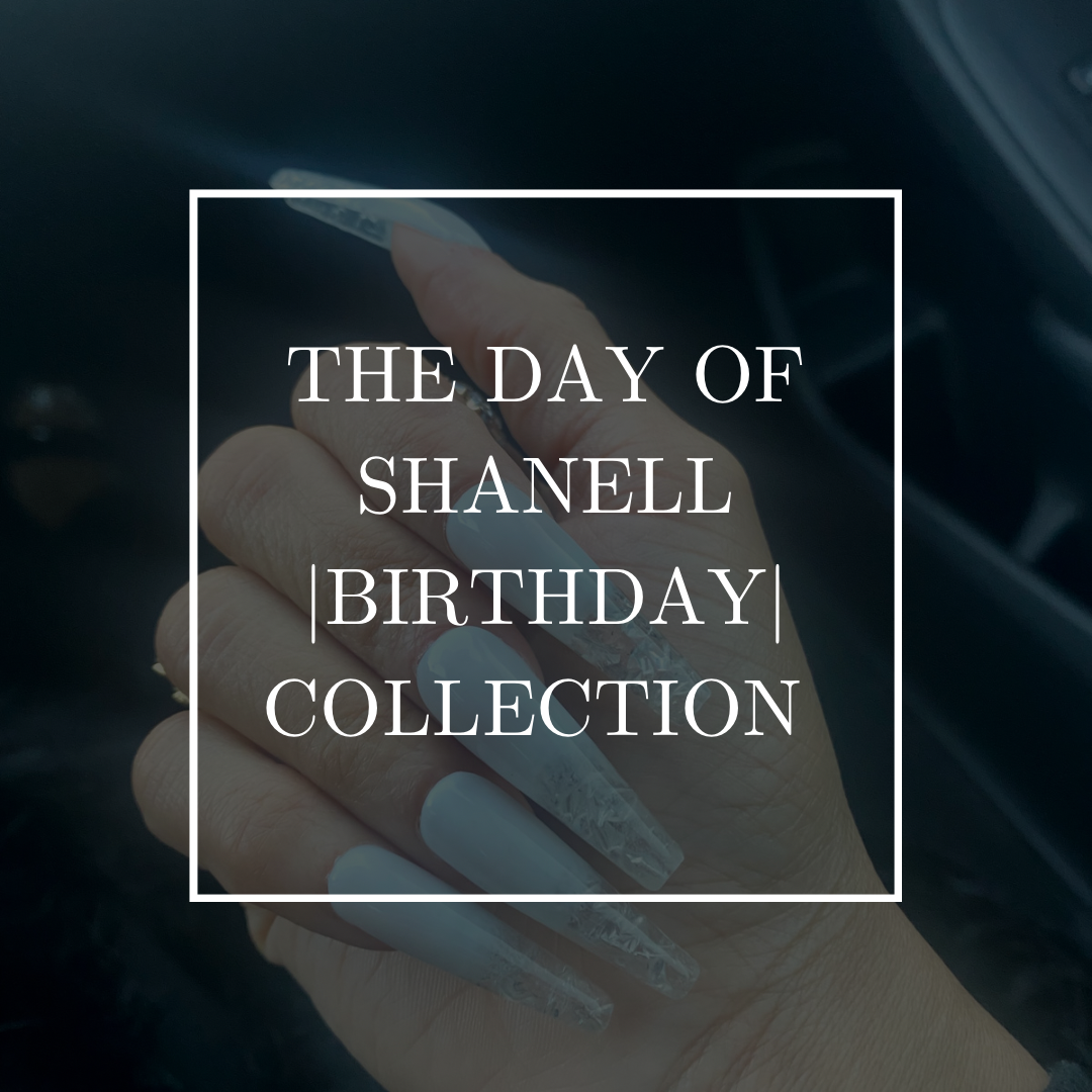 The Day of Shanell |Birthday| Collection